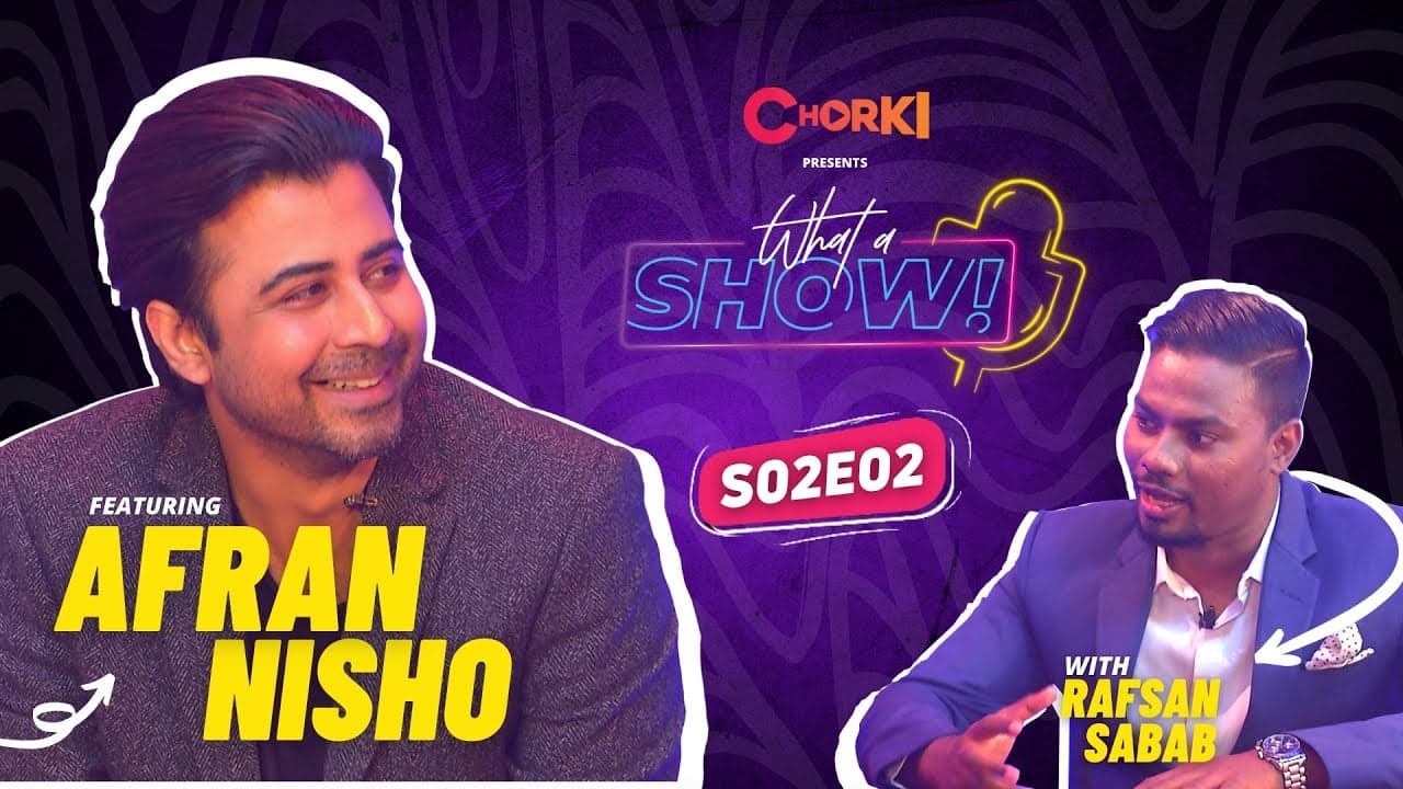 Afran Nisho & Morichika Stories | What A Show! | S2E2 | CHORKI